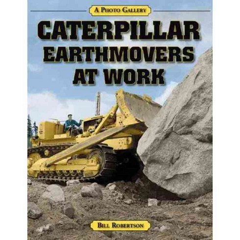 Caterpillar Earthmovers at Work: A Photo Gallery, Enthusiast Books