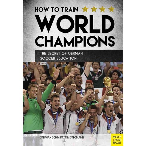Creating World Champions: How German Soccer Went From Shambles to Champions, Meyer & Meyer Sport