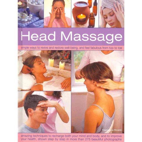 Head Massage: Simple Ways to Revive and Restore Well-being and Feel Fabulous from Top to Toe, Lorenz Books