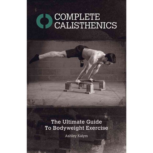 Complete Calisthenics: The Ultimate Guide to Bodyweight Exercise, Lotus Pub