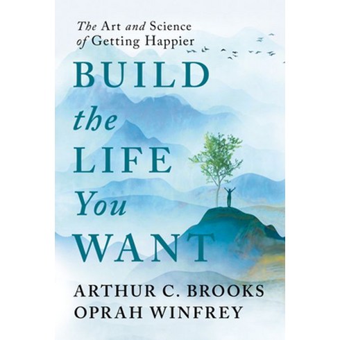 Build the Life You Want:The Art and Science of Getting Happier, Portfolio, Build the Life You Want, Brooks, Arthur C.(저),Portfol..
