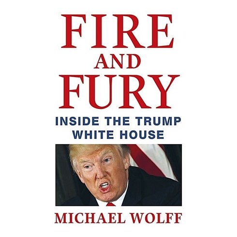 Fire and Fury:Inside the Trump White House, Little Brown and Company