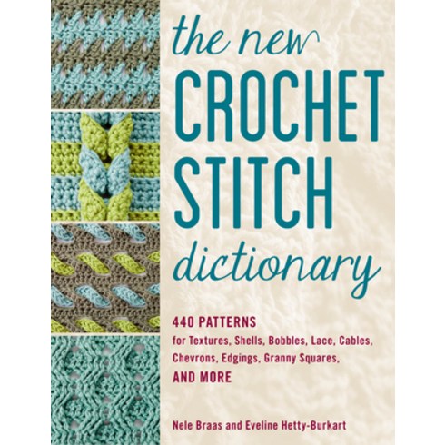 The New Crochet Stitch Dictionary: 440 Patterns for Textures Shells Bobbles Lace Cables Chevron... Paperback, Stackpole Books