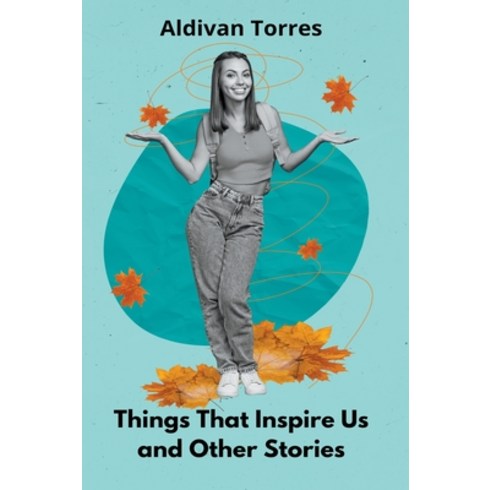 (영문도서) Things That Inspire Us and Other Stories Paperback, Aldivan Teixeira Torres, English, 9798224957910