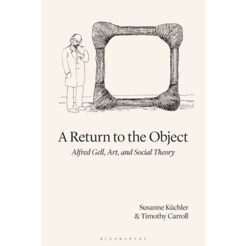 A Return to the Object: Alfred Gell Art and Social Theory Hardcover, Routledge