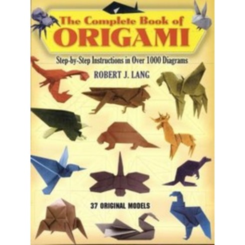 The Complete Book of Origami: Step-By-Step Instructions in over 1000 Diagrams/37 Original Models, Dover