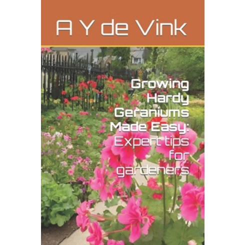 (영문도서) Growing Hardy Geraniums Made Easy: Expert tips for gardeners Paperback, Independently Published, English, 9798873326747