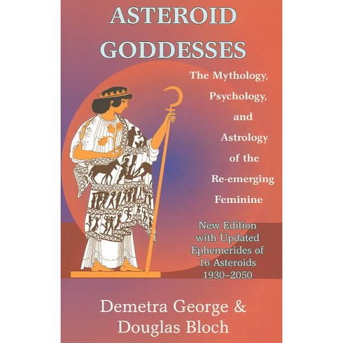 Asteroid Goddesses: The Mythology Psychology and Astrology of the Re-Emerging Feminine, Ibis Pr