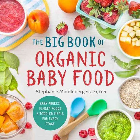 The Big Book of Organic Baby Food:Baby Purees Finger Foods and Toddler Meals for Every Stage, Sonoma Publ