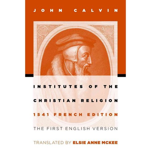 theartofseduction - Institutes of the Christian Religion: 1541 French Edition, Eerdmans Pub Co