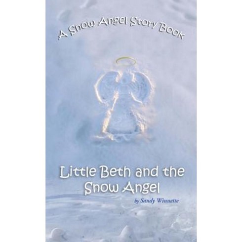 A Snow Angel Story Book: Little Beth and the Snow Angel Paperback, Authorhouse