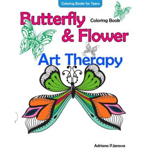 Coloring Books for Teens Butterfly Flower Art Therapy Coloring Book: Coloring Books for Grownups Beau…, Createspace Independent Publishing Platform