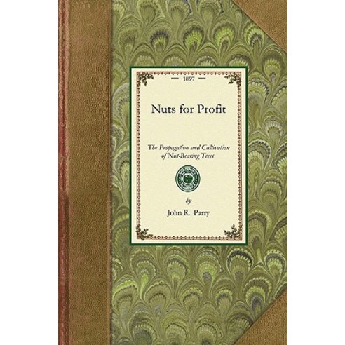 Nuts for Profit: A Treatise on the Propagation and Cultivation of Nut-Bearing Trees Adapted to Success…, Applewood Books