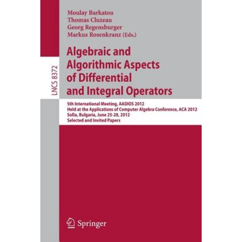 Algebraic and Algorithmic Aspects of Differential and Integral Operators: 5th International Meeting A..., Springer