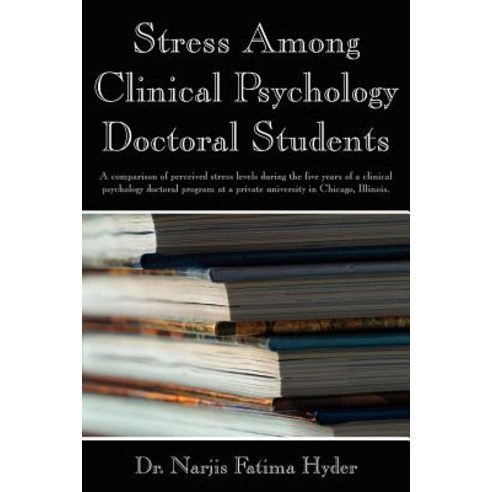 Stress Among Clinical Psychology Doctoral Students: A Comparison of Perceived Stress Levels During the..., Authorhouse