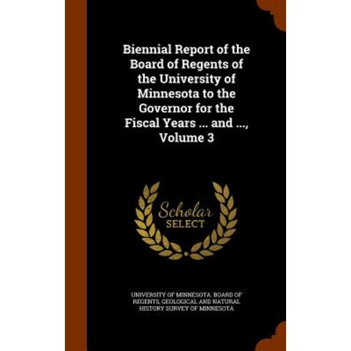 Biennial Report of the Board of Regents of the University of Minnesota to the Governor for the Fiscal ..., Arkose Press