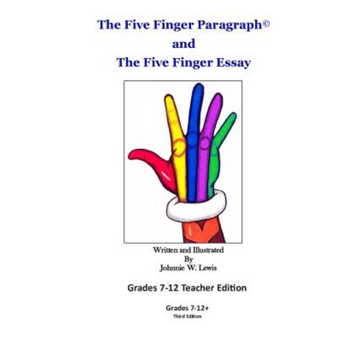 The Five Finger Paragraph(c) and the Five Finger Essay: Grades 7-12 Teacher Edition: Grades 7-12 Teach..., Createspace Independent Publishing Platform