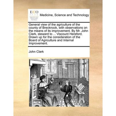 General View of the Agriculture of the County of Brecknock with Observations on the Means of Its Impr..., Gale Ecco, Print Editions