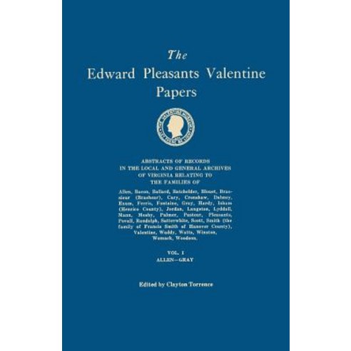The Edward Pleasants Valentine Papers. Abstracts of the Records of the Local and General Archives of V..., Clearfield