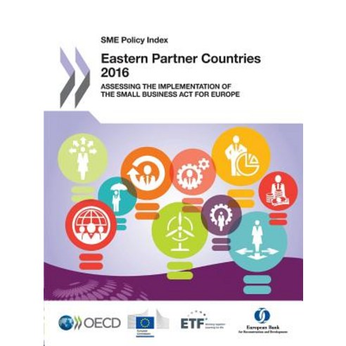 Sme Policy Index Sme Policy Index: Eastern Partner Countries 2016: Assessing the Implementation of the..., Org. for Economic Cooperation & Development