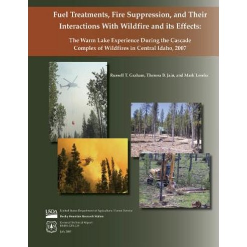 Fuel Treatments Fire Suppression and Thier Interactions with Wildfire and Its Effects: The Warm Lake..., Createspace Independent Publishing Platform