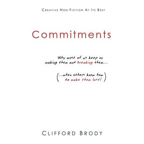 Commitments: Why Most of Us Keep on Making Them and Breaking Them (When Others Know How to Make Them L..., Time and Thought Publishing House