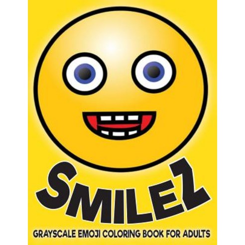 Smilez Grayscale Emoji Coloring Book for Adults: Coloring Book for Grown-Ups (Grayscale Emoji) (Graysc..., Createspace Independent Publishing Platform