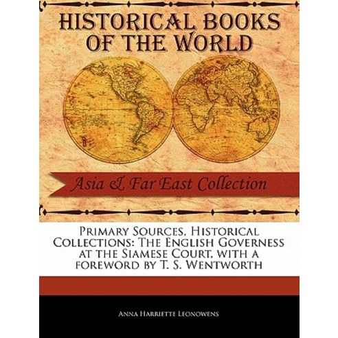 Primary Sources Historical Collections: The English Governess at the Siamese Court with a Foreword b..., Primary Sources, Historical Collections