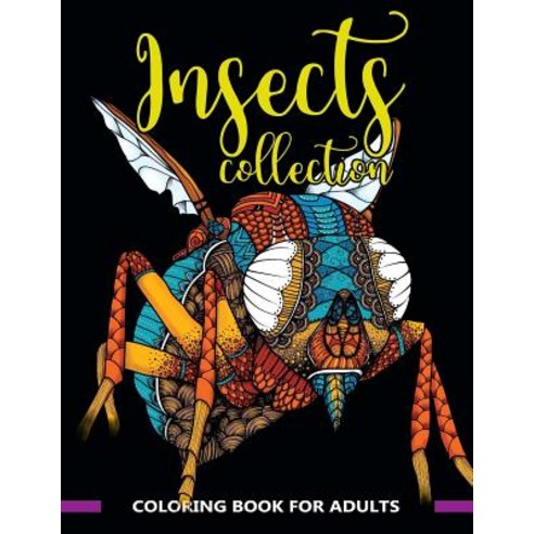 Insects Collection Coloring Book for Adults: Stunning Coloring Patterns of Grubs Dragonfly Hornet C..., Createspace Independent Publishing Platform