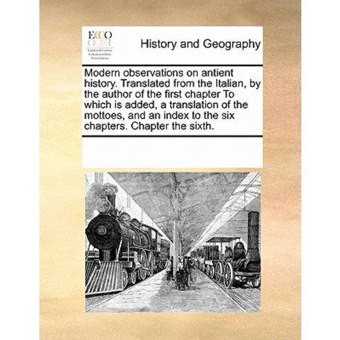 Modern Observations on Antient History. Translated from the Italian by ...