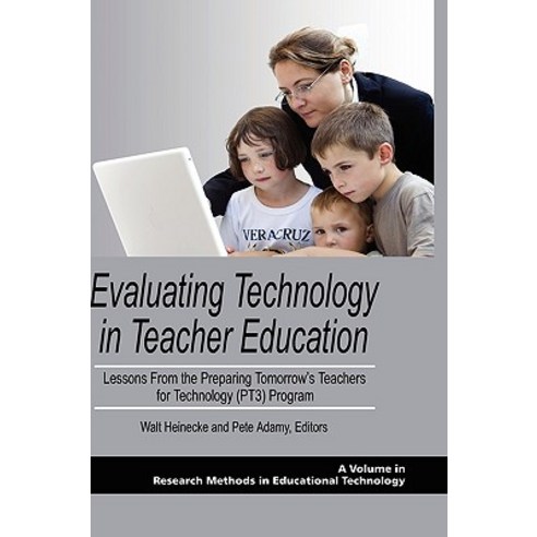 Evaluating Technology in Teacher Education: Lessons from the Preparing Tomorrow''s Teachers for Technol..., Information Age Publishing