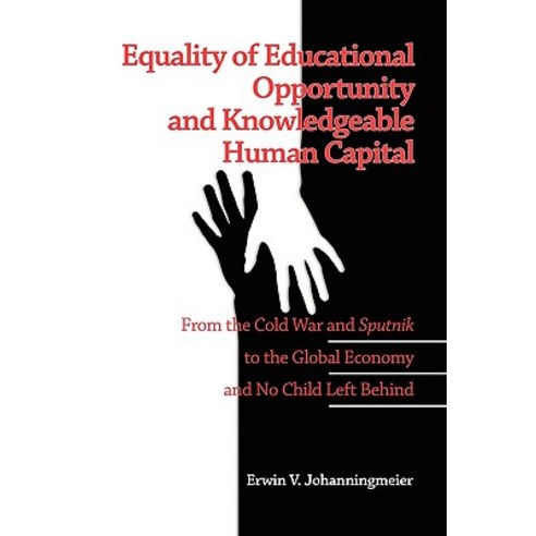 Equality of Educational Opportunity and Knowledgeable Human Capital: From the Cold War and Sputnik to ..., Information Age Publishing