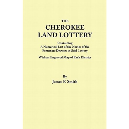 Cherokee Land Lottery Containing a Numerical List of the Names of the Fortunate Drawers in Said Lotte..., Clearfield