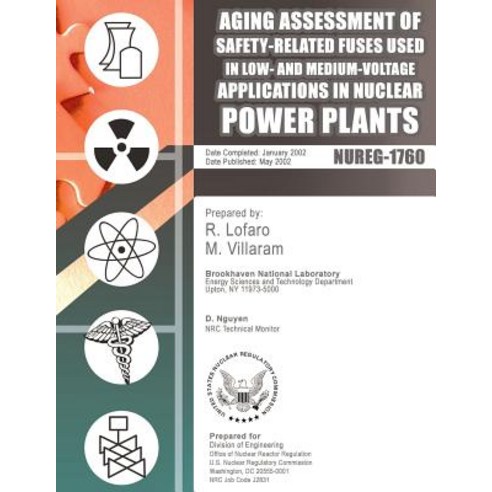 Aging Assessment of Safety-Related Fuses Used in Low-And Medium-Voltage Application in Nuclear Power P..., Createspace Independent Publishing Platform