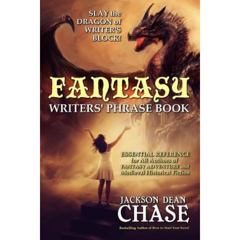 Fantasy Writers'' Phrase Book: Essential Reference for All Authors of Fantasy Adventure and Medieval Hi..., Createspace Independent Publishing Platform