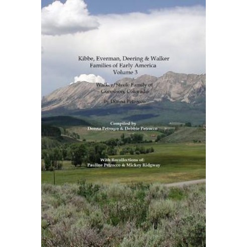 Kibbe Everman Deering & Walker Families of Early America: Walker/Steele Family of Gunnison Colorado..., Createspace Independent Publishing Platform