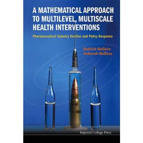 A Mathematical Approach to Multilevel Multiscale Health Interventions: Pharmaceutical Industry Declin..., Imperial College Press
