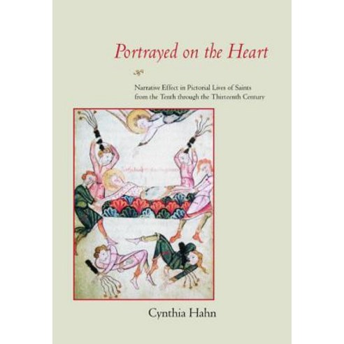 Portrayed on the Heart: Narrative Effect in Pictorial Lives of Saints from the Tenth Through the Thirt..., University of California Press