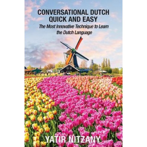 Conversational Dutch Quick and Easy: The Most Innovative Technique to Learn the Dutch Language the Ne..., Createspace Independent Publishing Platform
