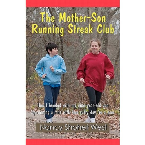 The Mother-Son Running Streak Club: How I Bonded with My Nine-Year-Old Son by Running a Mile with Him ..., Createspace Independent Publishing Platform