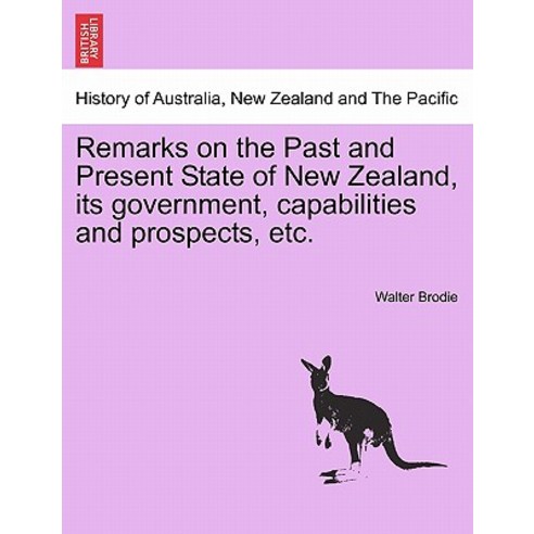 Remarks on the Past and Present State of New Zealand Its Government Capabilities and Prospects Etc...., British Library, Historical Print Editions