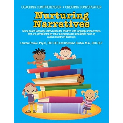 Nurturing Narratives: Story-Based Language Intervention for Children with Language Impairments That Ar..., Autism Asperger Publishing Company