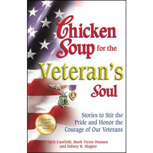 Chicken Soup for the Veteran''s Soul: Stories to Stir the Pride and Honor the Courage of Our ..., Backlist, LLC - A Unit of Chicken Soup of the