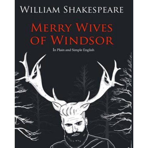The Merry Wives of Windsor in Plain and Simple English: A Modern Translation and the Original Version ..., Createspace Independent Publishing Platform