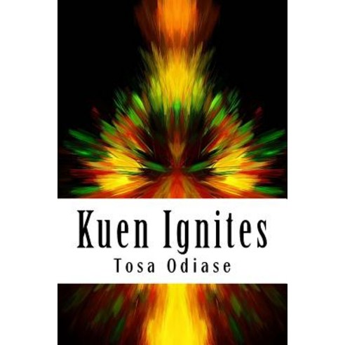 Kuen Ignites: Kuen a Poor Boy Acquires the Power of Legend Misute Kasai. How Will Kuen Control This ..., Createspace Independent Publishing Platform