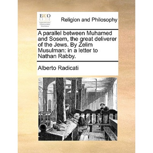 A Parallel Between Muhamed and Sosem the Great Deliverer of the Jews. by Zelim Musulman: In a Letter ..., Gale Ecco, Print Editions