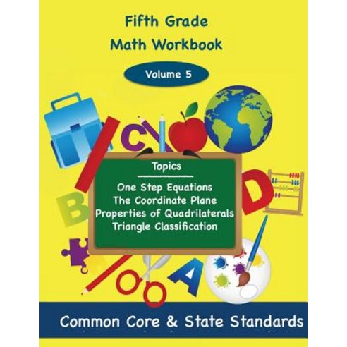 Fifth Grade Math Volume 5: One Step Equations the Coordinate Plane Properties of Quadrilaterals Tri..., Createspace Independent Publishing Platform