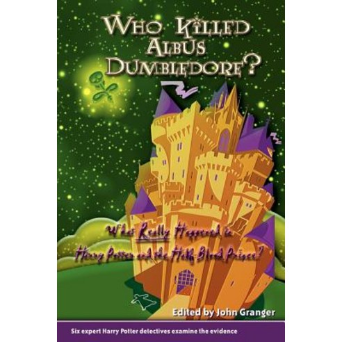 Who Killed Albus Dumbledore?: What Really Happened in Harry Potter and the Half-Blood Prince? Six Expe..., Zossima Press