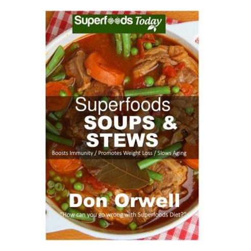 Superfoods Soups & Stews: Over 70 Quick & Easy Gluten Free Low Cholesterol Whole Foods Soups & Stews R..., Createspace Independent Publishing Platform