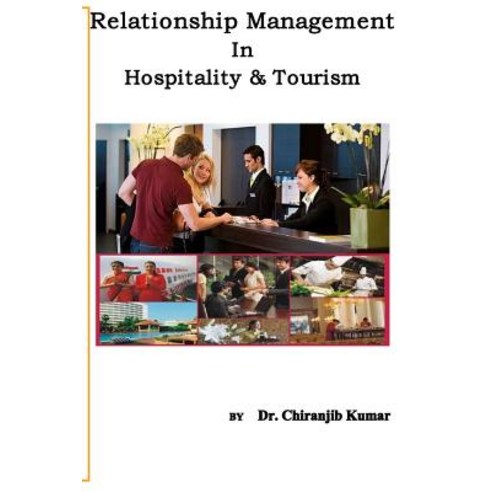 Relationship Management in Hospitality &Tourism: A Professional Approach of Rm for Hospitality and Tou..., Createspace Independent Publishing Platform